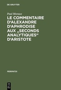 Cover: Le Commentaire d'Alexandre d'Aphrodise aux "Seconds Analytiques" d'Aristote - De Gruyter