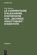 Cover: Le Commentaire d'Alexandre d'Aphrodise aux "Seconds Analytiques" d'Aristote - De Gruyter