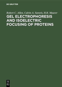 Abbildung von: Gel Electrophoresis and Isoelectric Focusing of Proteins - De Gruyter
