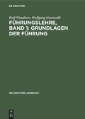Cover: F&uuml;hrungslehre, Band 1: Grundlagen der F&uuml;hrung - De Gruyter