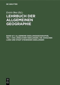 Abbildung von: Allgemeine Siedlungsgeographie, Teil 1: Die ländlichen Siedlungen. Die zwischen Land und Stadt stehenden Siedlungen - De Gruyter