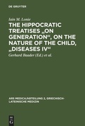 Cover: The Hippocratic Treatises "On Generation", On the Nature of the Child, "Diseases IV" - De Gruyter