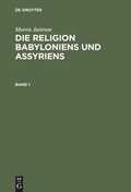 Cover: Die Religion Babyloniens und Assyriens. Band 1 - De Gruyter