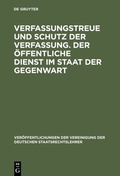 Cover: Verfassungstreue und Schutz der Verfassung. Der &ouml;ffentliche Dienst im Staat der Gegenwart - De Gruyter