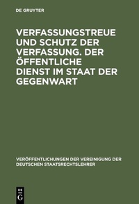 Abbildung von: Verfassungstreue und Schutz der Verfassung. Der öffentliche Dienst im Staat der Gegenwart - De Gruyter