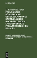 Cover: Preussische B&uuml;rgerliche Gesetzsammlung: Sammlung der noch geltenden... / Das allgemeine Landrecht mit den Einf&uuml;hrungs-Patenten - De Gruyter