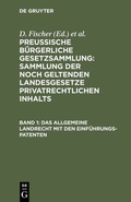 Cover: Das allgemeine Landrecht mit den Einf&uuml;hrungs-Patenten - De Gruyter