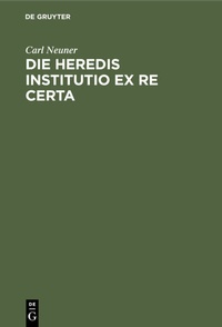 Abbildung von: Die heredis institutio ex re certa - De Gruyter