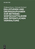 Cover: Fallstudien und &Uuml;bungsaufgaben zur Betriebswirtschaftslehre der &ouml;ffentlichen Verwaltung - De Gruyter