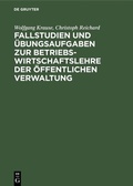 Cover: Fallstudien und &Uuml;bungsaufgaben zur Betriebswirtschaftslehre der &ouml;ffentlichen Verwaltung - De Gruyter