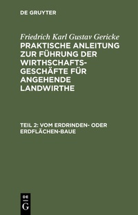 Abbildung von: Friedrich Karl Gustav Gericke: Praktische Anleitung zur Führung der... / Vom Erdrinden- oder Erdflächen-Baue - De Gruyter