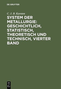 Abbildung von: System der Metallurgie: geschichtlich, statistisch, theoretisch und technisch, Vierter Band - De Gruyter
