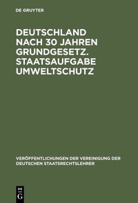 Abbildung von: Deutschland nach 30 Jahren Grundgesetz. Staatsaufgabe Umweltschutz - De Gruyter