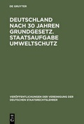 Cover: Deutschland nach 30 Jahren Grundgesetz. Staatsaufgabe Umweltschutz - De Gruyter