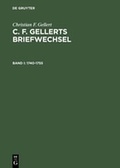 Cover: Christian F. Gellert: C. F. Gellerts Briefwechsel / 1740-1755 - De Gruyter