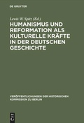 Cover: Humanismus und Reformation als kulturelle Kr&auml;fte in der deutschen Geschichte - De Gruyter