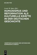 Cover: Humanismus und Reformation als kulturelle Kr&auml;fte in der deutschen Geschichte - De Gruyter