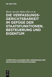 Abbildung von: Die Verfassungsgerichtsbarkeit im Gefüge der Staatsfunktionen. Besteuerung und Eigentum - De Gruyter