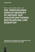 Cover: Die Verfassungsgerichtsbarkeit im Gef&uuml;ge der Staatsfunktionen. Besteuerung und Eigentum - De Gruyter