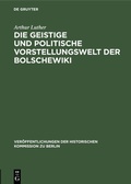 Cover: Die geistige und politische Vorstellungswelt der Bolschewiki - De Gruyter