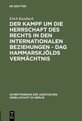 Cover: Der Kampf um die Herrschaft des Rechts in den internationalen Beziehungen - Dag Hammarskj&ouml;lds Verm&auml;chtnis - De Gruyter