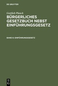 Cover: Gottlieb Planck: B&uuml;rgerliches Gesetzbuch nebst Einf&uuml;hrungsgesetz / Einf&uuml;hrungsgesetz - De Gruyter