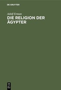 Cover: Die Religion der &Auml;gypter - De Gruyter