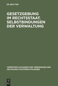 Cover: Gesetzgebung im Rechtsstaat. Selbstbindungen der Verwaltung - De Gruyter
