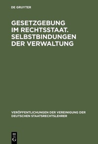 Abbildung von: Gesetzgebung im Rechtsstaat. Selbstbindungen der Verwaltung - De Gruyter
