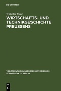 Cover: Wirtschafts- und Technikgeschichte Preu&szlig;ens - De Gruyter