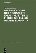 Cover: Die Philosophie des deutschen Idealismus, Teil 1: Fichte, Schelling und die Romantik - De Gruyter