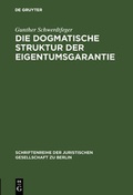 Cover: Die dogmatische Struktur der Eigentumsgarantie - De Gruyter