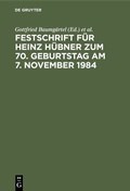 Cover: Festschrift f&uuml;r Heinz H&uuml;bner zum 70. Geburtstag am 7. November 1984 - De Gruyter