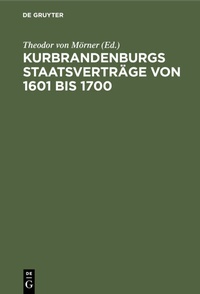 Bild: Kurbrandenburgs Staatsverträge von 1601 bis 1700 - De Gruyter