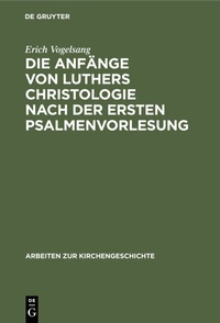Abbildung von: Die Anfänge von Luthers Christologie nach der ersten Psalmenvorlesung - De Gruyter