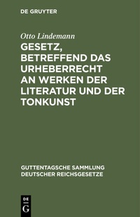 Abbildung von: Gesetz, betreffend das Urheberrecht an Werken der Literatur und der Tonkunst - De Gruyter