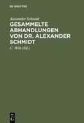 Cover: Gesammelte Abhandlungen von Dr. Alexander Schmidt - De Gruyter