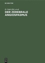 Cover: Der zerebrale Angiospasmus - De Gruyter