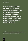 Cover: Kulturauftrag im staatlichen Gemeinwesen. Die Steuerung des Verwaltungshandelns durch Haushaltsrecht und Haushaltskontrolle - De Gruyter