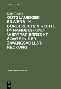 Abbildung von: Gutgläubiger Erwerb im bürgerlichen Recht, im Handels- und Wertpapierrecht sowie in der Zwangsvollstreckung - De Gruyter