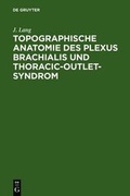 Cover: Topographische Anatomie des Plexus brachialis und Thoracic-outlet-Syndrom - De Gruyter