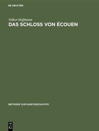 Abbildung von: Das Schloss von Écouen - De Gruyter