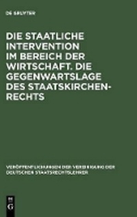 Abbildung von: Die staatliche Intervention im Bereich der Wirtschaft. Die Gegenwartslage des Staatskirchenrechts - De Gruyter