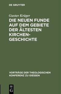 Abbildung von: Die neuen Funde auf dem Gebiete der ältesten Kirchengeschichte - De Gruyter