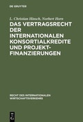 Cover: Das Vertragsrecht der internationalen Konsortialkredite und Projektfinanzierungen - De Gruyter