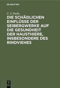 Abbildung von: Die schädlichen Einflüsse der Seibergwerke auf die Gesundheit der Hausthiere, insbesondere des Rindviehes - De Gruyter