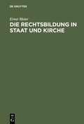 Cover: Die Rechtsbildung in Staat und Kirche - De Gruyter