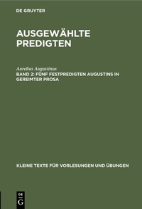 Abbildung von: Fünf Festpredigten Augustins in gereimter Prosa - De Gruyter