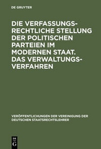 Abbildung von: Die verfassungsrechtliche Stellung der politischen Parteien im modernen Staat. Das Verwaltungsverfahren - De Gruyter