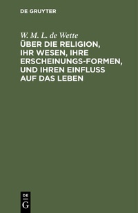 Abbildung von: Über die Religion, ihr Wesen, ihre Erscheinungsformen, und ihren Einfluß auf das Leben - De Gruyter